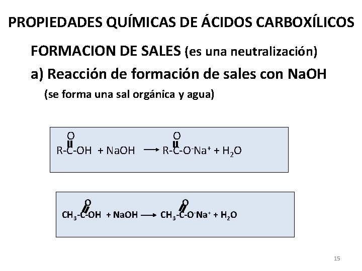 PROPIEDADES QUÍMICAS DE ÁCIDOS CARBOXÍLICOS FORMACION DE SALES (es una neutralización) a) Reacción de