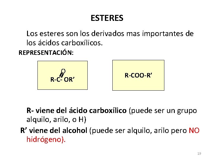 ESTERES Los esteres son los derivados mas importantes de los ácidos carboxílicos. REPRESENTACIÓN: O