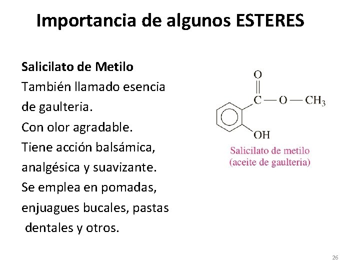 Importancia de algunos ESTERES Salicilato de Metilo También llamado esencia de gaulteria. Con olor