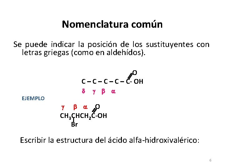 Nomenclatura común Se puede indicar la posición de los sustituyentes con letras griegas (como