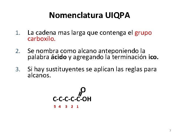 Nomenclatura UIQPA 1. La cadena mas larga que contenga el grupo carboxilo. 2. Se