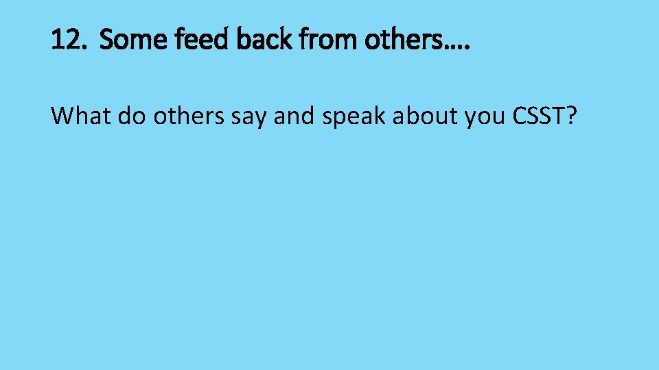 12. Some feed back from others…. What do others say and speak about you