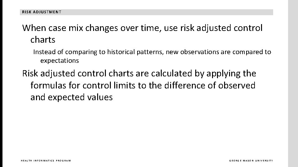 RISK ADJUSTMENT When case mix changes over time, use risk adjusted control charts Instead