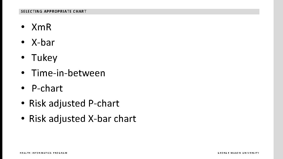 SELECTING APPROPRIATE CHART • • Xm. R X-bar Tukey Time-in-between P-chart Risk adjusted X-bar