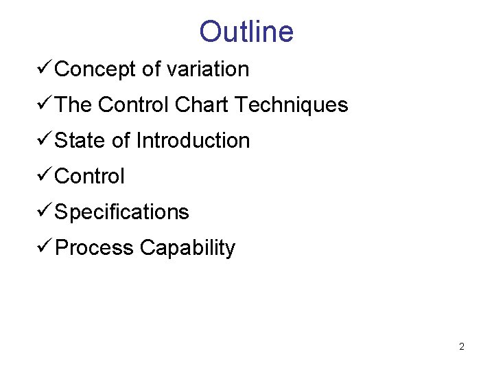 Outline ü Concept of variation ü The Control Chart Techniques ü State of Introduction Outline ü Concept of variation ü The Control Chart Techniques ü State of Introduction