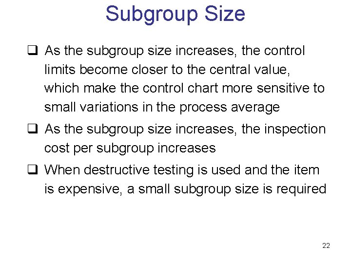 Subgroup Size q As the subgroup size increases, the control limits become closer to Subgroup Size q As the subgroup size increases, the control limits become closer to