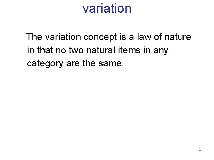 variation The variation concept is a law of nature in that no two natural variation The variation concept is a law of nature in that no two natural