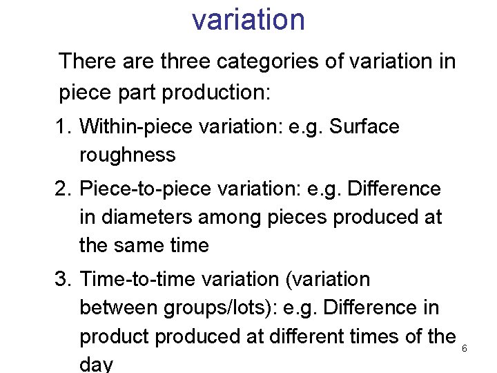 variation There are three categories of variation in piece part production: 1. Within-piece variation: variation There are three categories of variation in piece part production: 1. Within-piece variation: