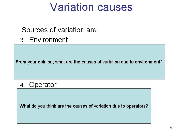 Variation causes Sources of variation are: 3. Environment 1. Temperature 2. Light From your Variation causes Sources of variation are: 3. Environment 1. Temperature 2. Light From your