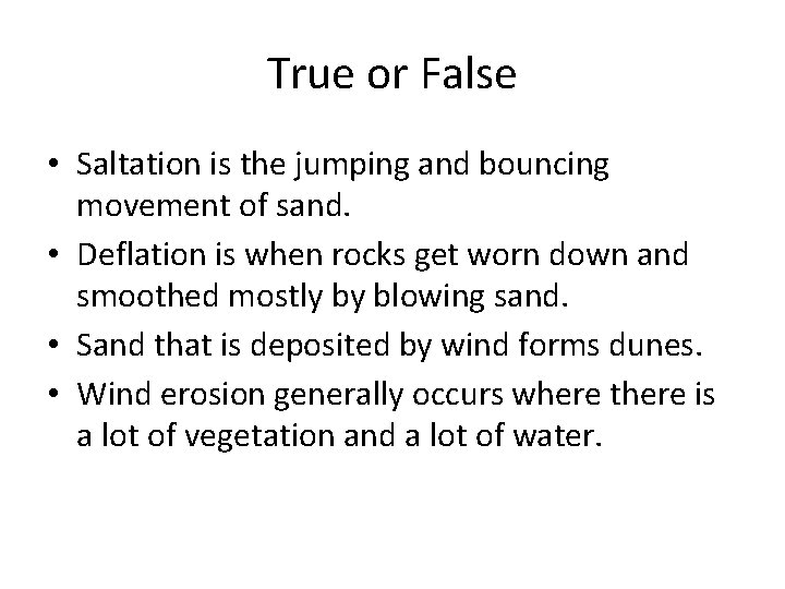 True or False • Saltation is the jumping and bouncing movement of sand. •