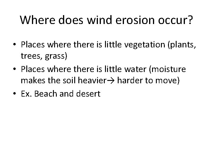 Where does wind erosion occur? • Places where there is little vegetation (plants, trees,