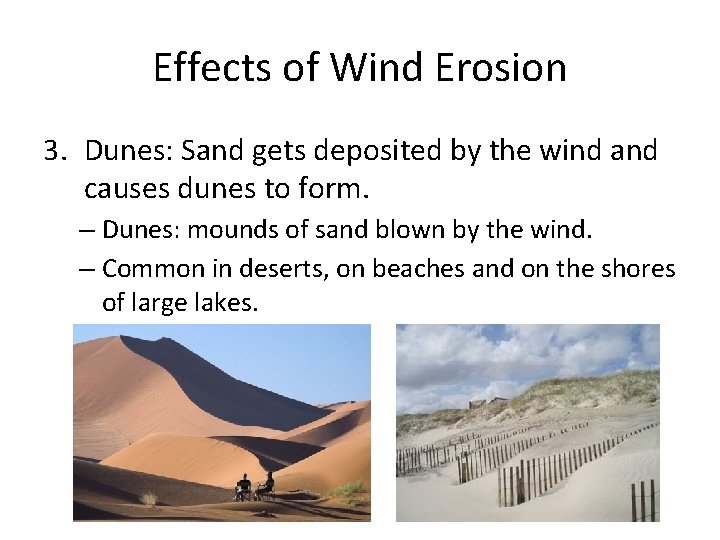 Effects of Wind Erosion 3. Dunes: Sand gets deposited by the wind and causes
