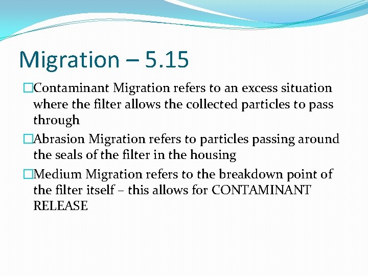 Migration – 5. 15 �Contaminant Migration refers to an excess situation where the filter