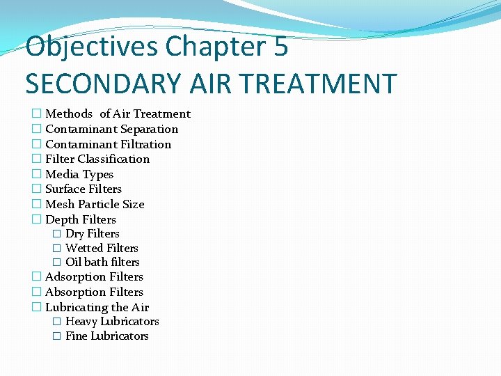 Objectives Chapter 5 SECONDARY AIR TREATMENT � Methods of Air Treatment � Contaminant Separation
