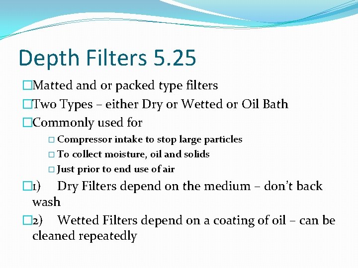 Depth Filters 5. 25 �Matted and or packed type filters �Two Types – either