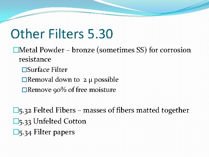 Other Filters 5. 30 �Metal Powder – bronze (sometimes SS) for corrosion resistance �Surface