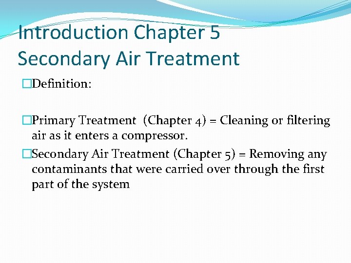 Introduction Chapter 5 Secondary Air Treatment �Definition: �Primary Treatment (Chapter 4) = Cleaning or
