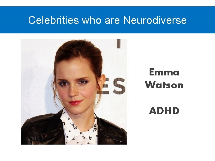 Celebrities who are Neurodiverse Emma Watson ADHD 