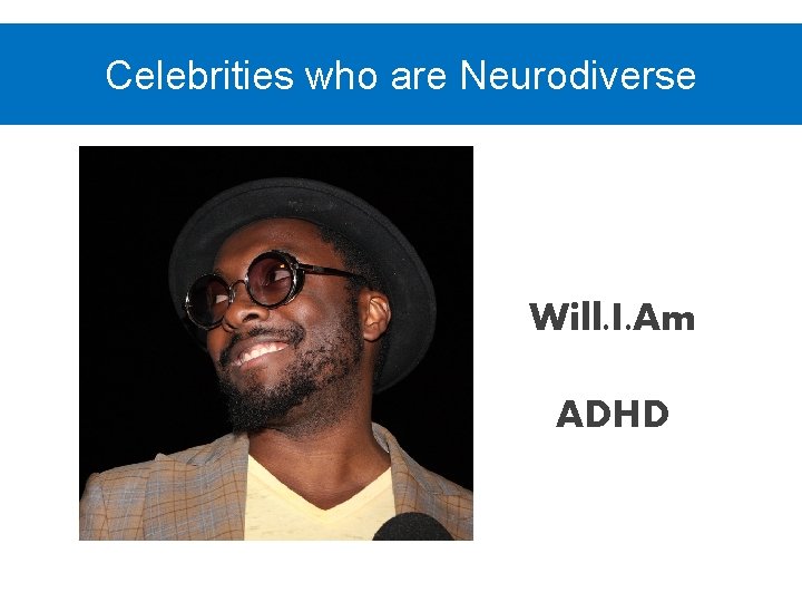 Celebrities who are Neurodiverse Will. I. Am ADHD 