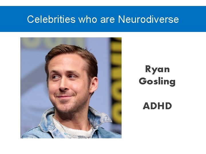 Celebrities who are Neurodiverse Ryan Gosling ADHD 
