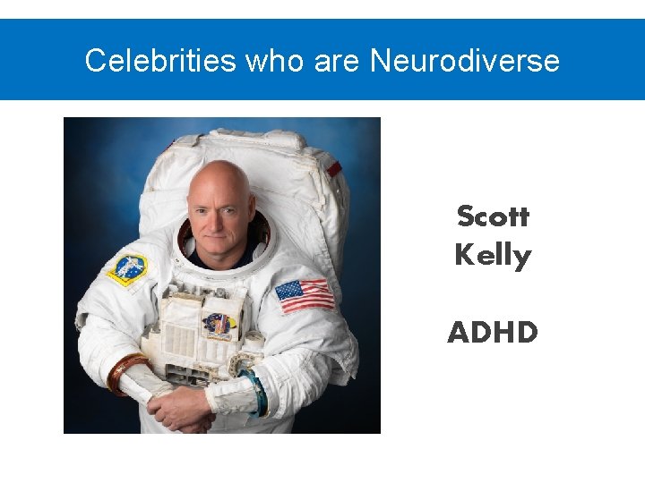 Celebrities who are Neurodiverse Scott Kelly ADHD 