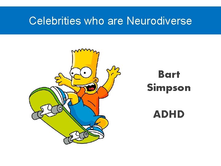 Celebrities who are Neurodiverse Bart Simpson ADHD 
