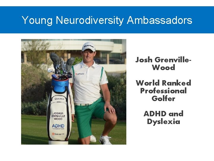 Young Neurodiversity Ambassadors Josh Grenville. Wood World Ranked Professional Golfer ADHD and Dyslexia 