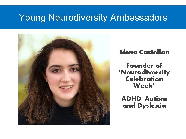 Young Neurodiversity Ambassadors Siena Castellon Founder of ‘Neurodiversity Celebration Week’ ADHD, Autism and Dyslexia