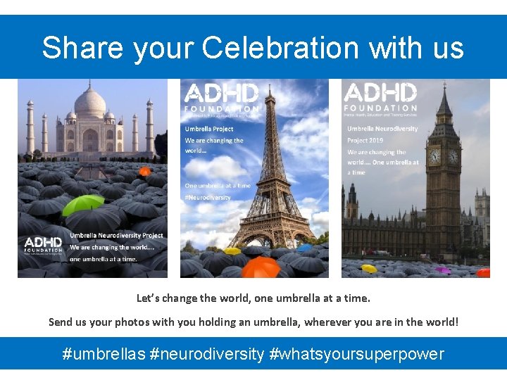 Share your Celebration with us Let’s change the world, one umbrella at a time.