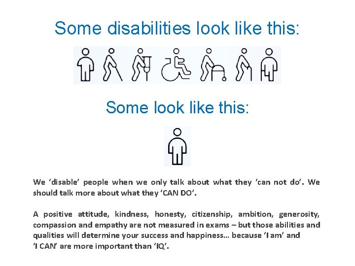 Some disabilities look like this: Some look like this: We ‘disable’ people when we