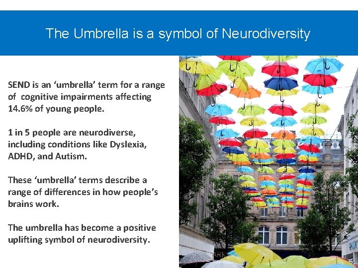 The Umbrella is a symbol of Neurodiversity SEND is an ‘umbrella’ term for a