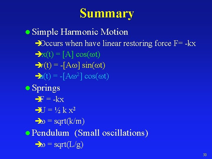 Summary l Simple Harmonic Motion èOccurs when have linear restoring force F= -kx èx(t)