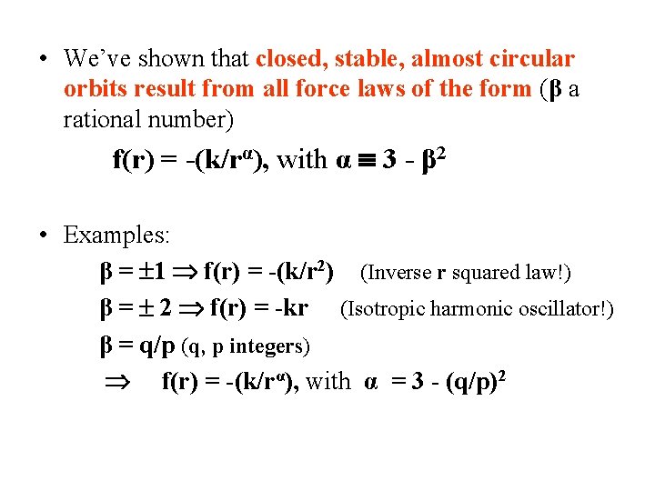  • We’ve shown that closed, stable, almost circular orbits result from all force