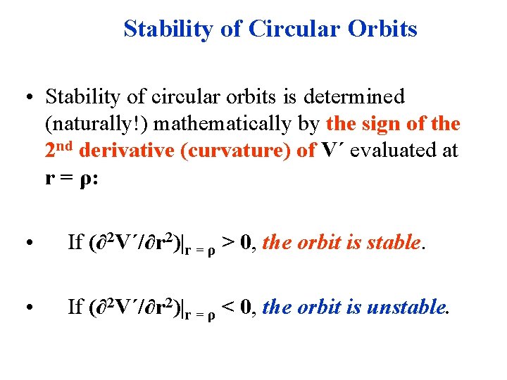 Stability of Circular Orbits • Stability of circular orbits is determined (naturally!) mathematically by