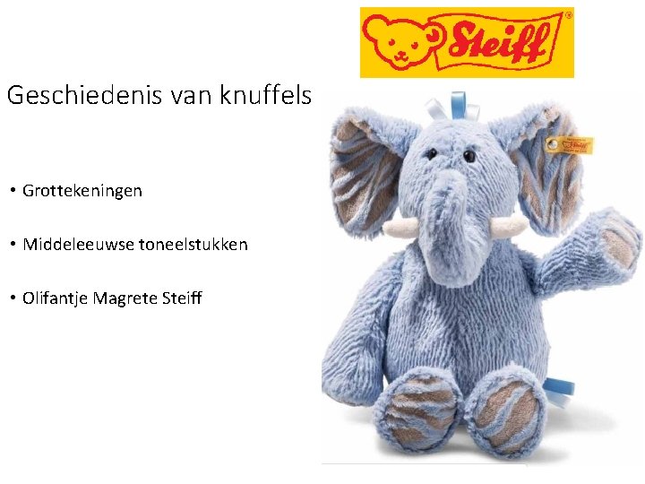 Geschiedenis van knuffels • Grottekeningen • Middeleeuwse toneelstukken • Olifantje Magrete Steiff Geschiedenis van knuffels • Grottekeningen • Middeleeuwse toneelstukken • Olifantje Magrete Steiff