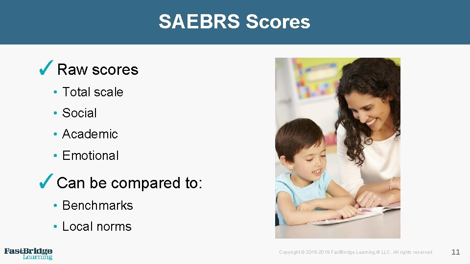 SAEBRS Scores ✓Raw scores • Total scale • Social • Academic • Emotional ✓Can