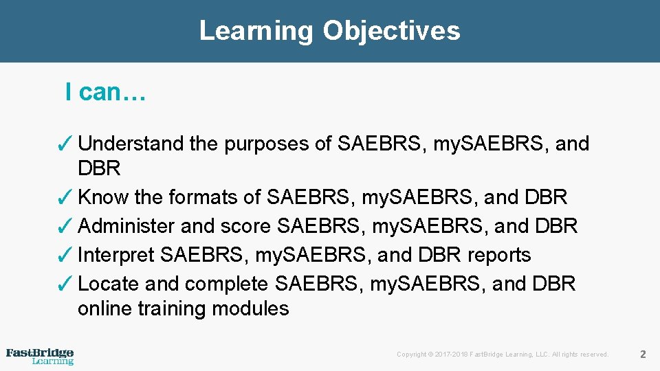 Learning Objectives I can… ✓Understand the purposes of SAEBRS, my. SAEBRS, and DBR ✓Know