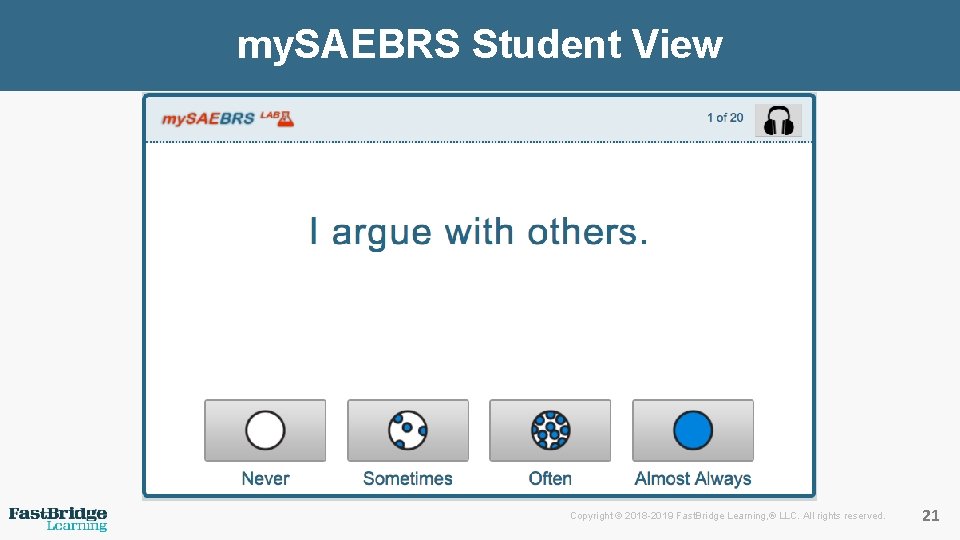 my. SAEBRS Student View Copyright © 2018 -2019 Fast. Bridge Learning, ® LLC. All