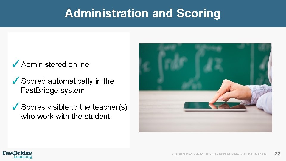 Administration and Scoring ✓Administered online ✓Scored automatically in the Fast. Bridge system ✓Scores visible