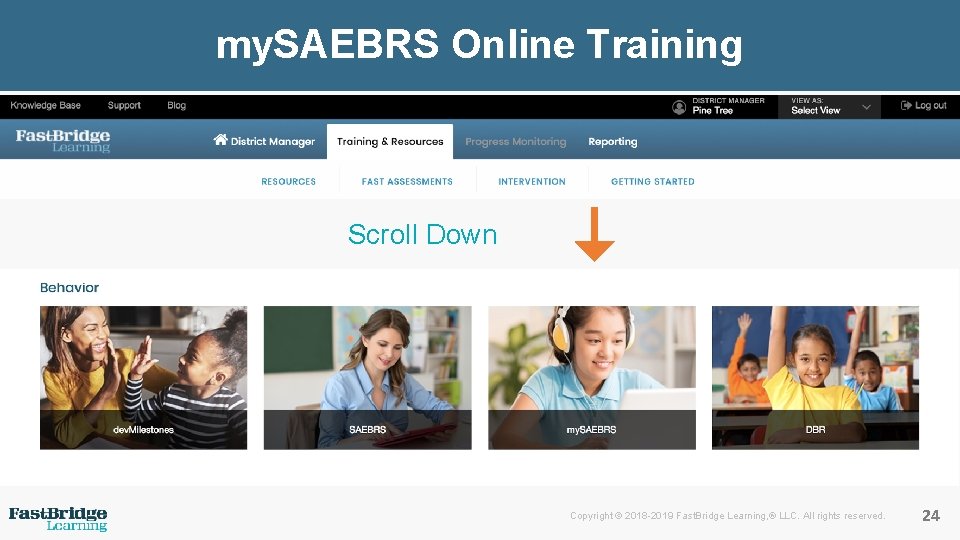 my. SAEBRS Online Training Scroll Down Copyright © 2018 -2019 Fast. Bridge Learning, ®