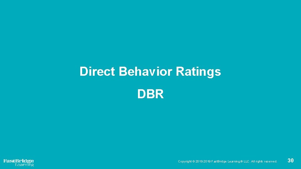 Direct Behavior Ratings DBR Copyright © 2018 -2019 Fast. Bridge Learning, ® LLC. All