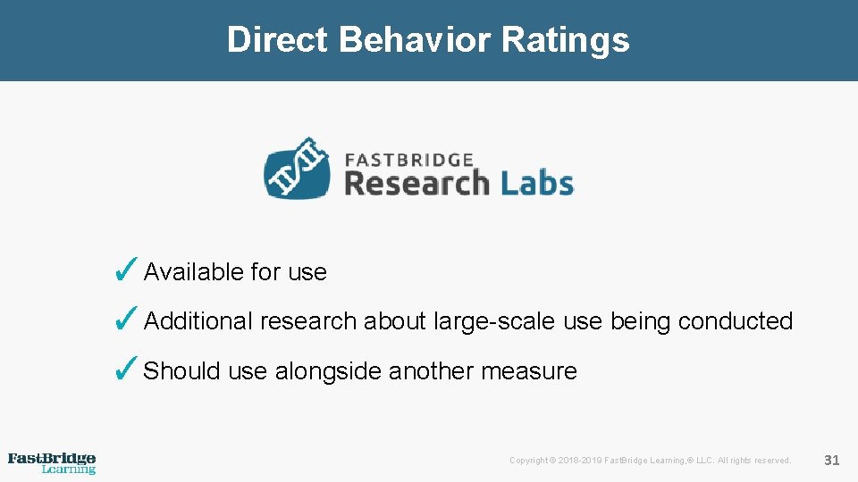 Direct Behavior Ratings ✓Available for use ✓Additional research about large-scale use being conducted ✓Should