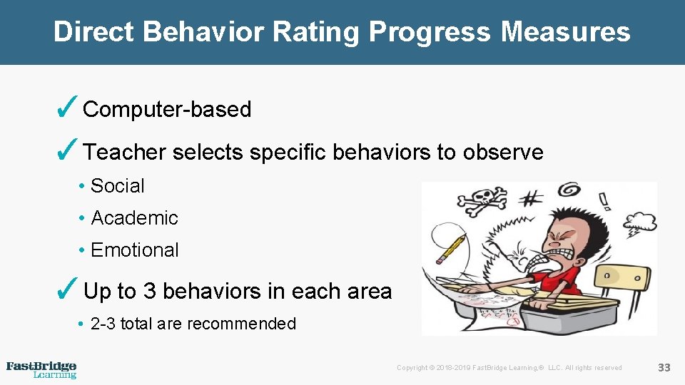 Direct Behavior Rating Progress Measures ✓Computer-based ✓Teacher selects specific behaviors to observe • Social