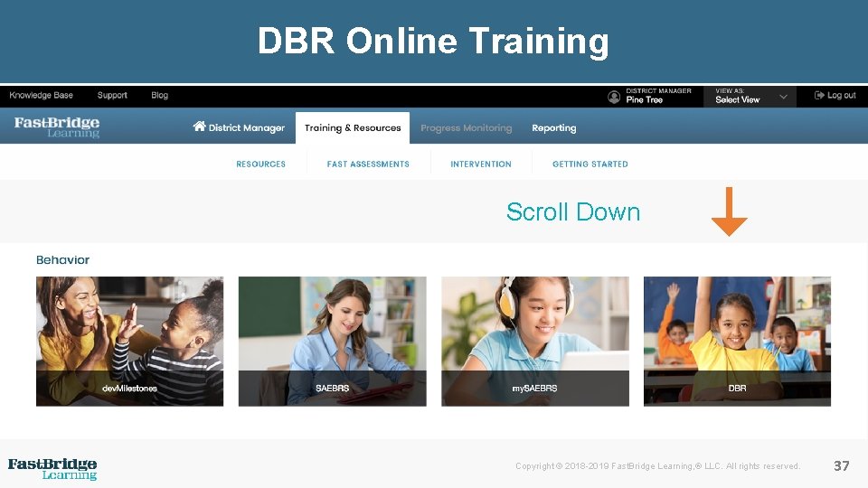 DBR Online Training Scroll Down Copyright © 2018 -2019 Fast. Bridge Learning, ® LLC.