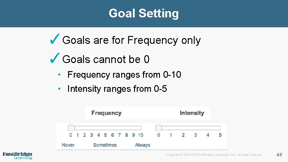 Goal Setting ✓Goals are for Frequency only ✓Goals cannot be 0 • Frequency ranges