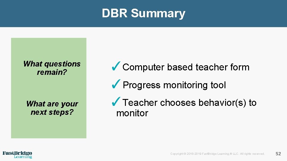 DBR Summary What questions remain? What are your next steps? ✓Computer based teacher form