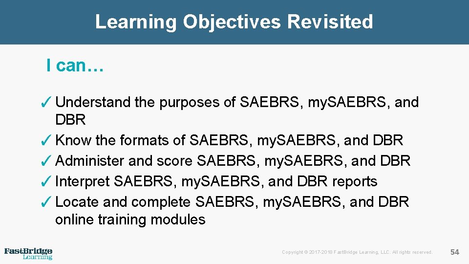 Learning Objectives Revisited I can… ✓Understand the purposes of SAEBRS, my. SAEBRS, and DBR