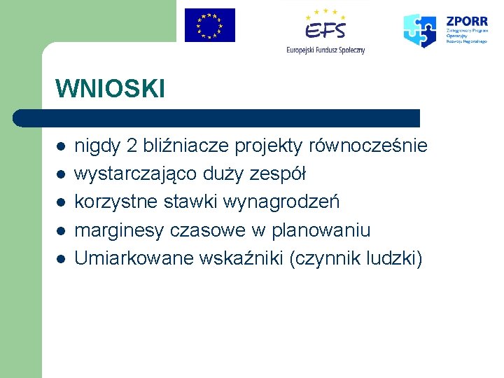 WNIOSKI l l l nigdy 2 bliźniacze projekty równocześnie wystarczająco duży zespół korzystne stawki