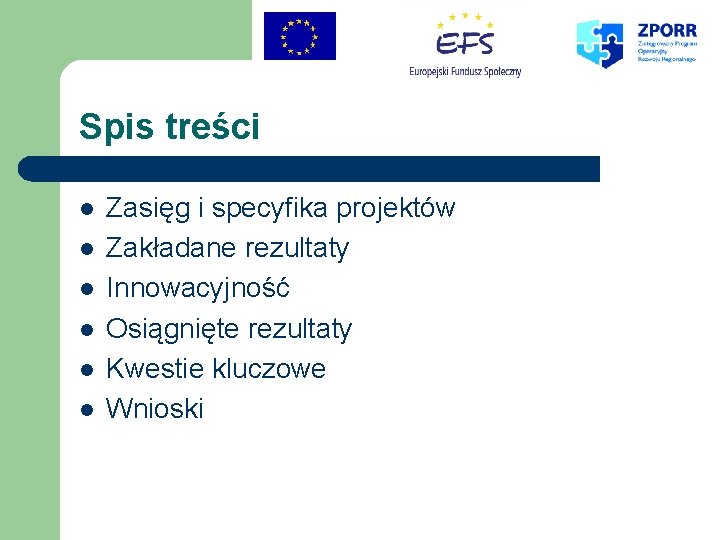 Spis treści l l l Zasięg i specyfika projektów Zakładane rezultaty Innowacyjność Osiągnięte rezultaty