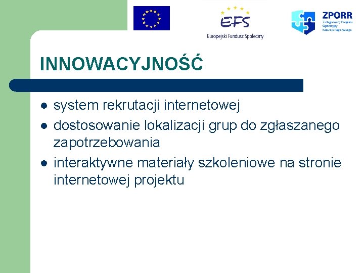 INNOWACYJNOŚĆ l l l system rekrutacji internetowej dostosowanie lokalizacji grup do zgłaszanego zapotrzebowania interaktywne